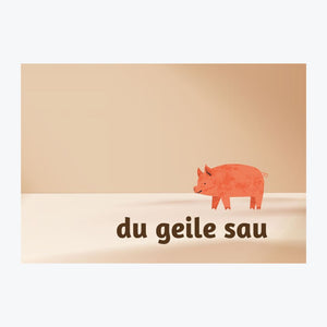 Card "Du geile Sau"